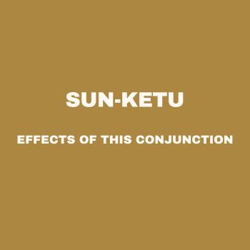 Sun-Ketu Conjunction: Yukta Yoga