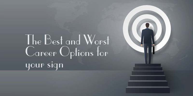 The Best and Worst Career Options for your sign