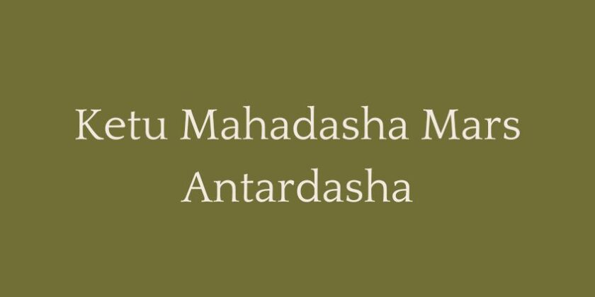 Ketu Mahadasha Mars Antardasha