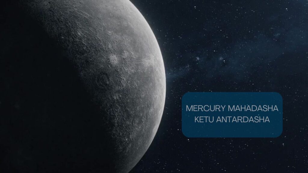 Mercury Mahadasha Ketu Antardasha
