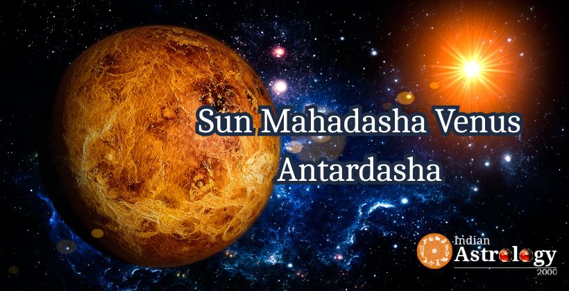 Sun Mahadasha Venus Antardasha