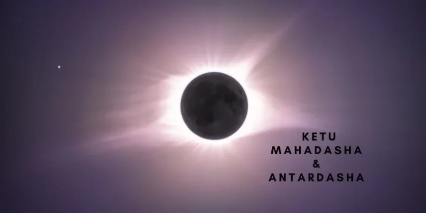 Ketu Mahadasha & Antardasha