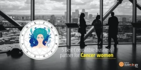 5 Best Compatible Business Partners for Cancer Women entrepreneurs